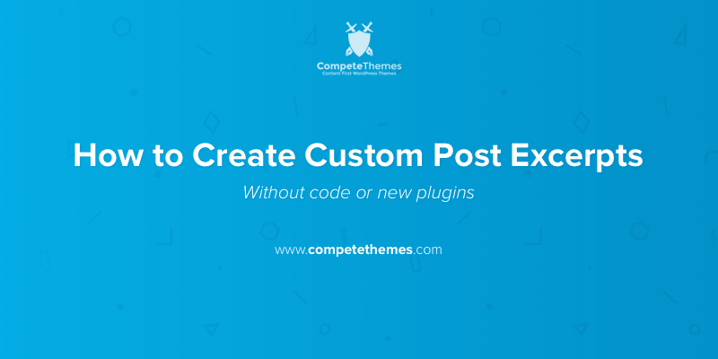 How to Create Custom Post Excerpts [No Plugins] | Compete Themes