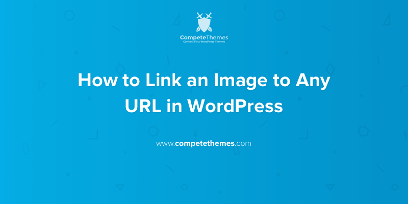 How to Link an Image to Any URL in WordPress | Compete Themes